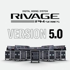 RIVAGE PM 数字调音台迎来V5.0版本固件更新，新功能兼具灵活性和兼容性！